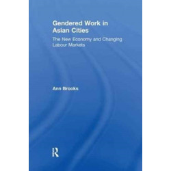Gendered Work in Asian Cities: The New Economy and Changing Labour Markets
