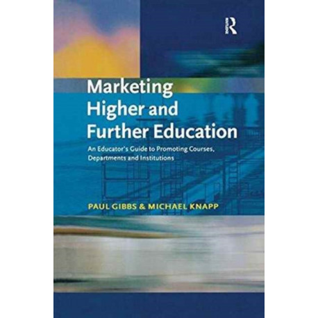 Marketing Higher and Further Education: An Educator's Guide to Promoting Courses, Departments and Institutions