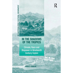 In the Shadows of the Tropics: Climate, Race and Biopower in Nineteenth Century Ceylon