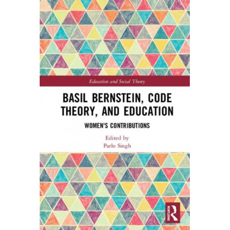 Basil Bernstein, Code Theory, and Education: Women's Contributions