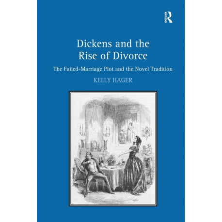 Dickens and the Rise of Divorce: The Failed-Marriage Plot and the Novel Tradition