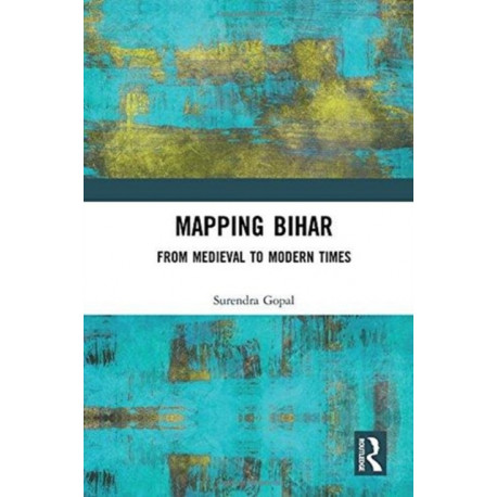 Mapping Bihar: From Medieval to Modern Times