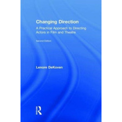 Changing Direction: A Practical Approach to Directing Actors in Film and Theatre: Foreword by Ang Lee