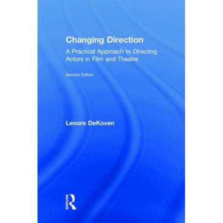 Changing Direction: A Practical Approach to Directing Actors in Film and Theatre: Foreword by Ang Lee