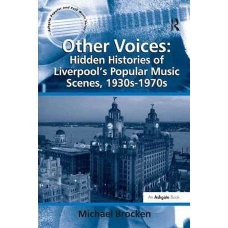 Other Voices: Hidden Histories of Liverpool's Popular Music Scenes, 1930s-1970s