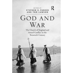 God and War: The Church of England and Armed Conflict in the Twentieth Century