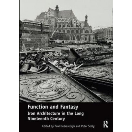 Function and Fantasy: Iron Architecture in the Long Nineteenth Century