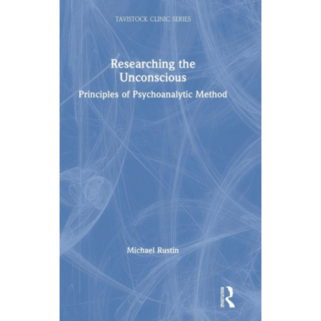 Researching the Unconscious: Principles of Psychoanalytic Method