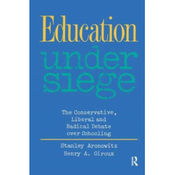 Education Under Siege: The Conservative, Liberal and Radical Debate over Schooling