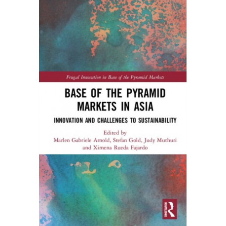 Base of the Pyramid Markets in Asia: Innovation and Challenges to Sustainability