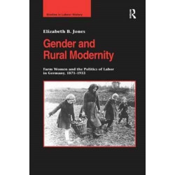 Gender and Rural Modernity: Farm Women and the Politics of Labor in Germany, 1871–1933