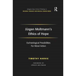 Jurgen Moltmann's Ethics of Hope: Eschatological Possibilities For Moral Action