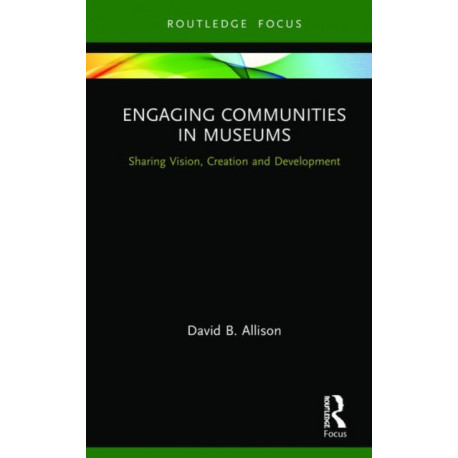 Engaging Communities in Museums: Sharing Vision, Creation and Development