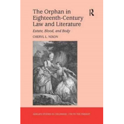 The Orphan in Eighteenth-Century Law and Literature: Estate, Blood, and Body