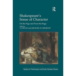 Shakespeare's Sense of Character: On the Page and From the Stage