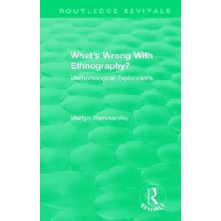Routledge Revivals: What's Wrong With Ethnography? (1992): Methodological Explorations