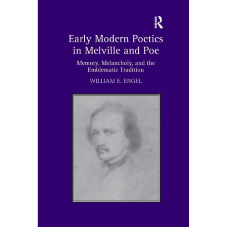 Early Modern Poetics in Melville and Poe: Memory, Melancholy, and the Emblematic Tradition