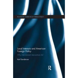 Local Interests and American Foreign Policy: Why International Interventions Fail