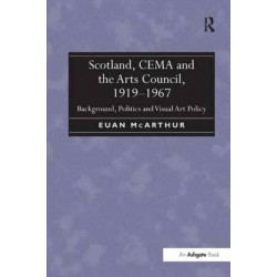 Scotland, CEMA and the Arts Council, 1919-1967: Background, Politics and Visual Art Policy