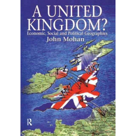 A United Kingdom?: Economic, Social and Political Geographies