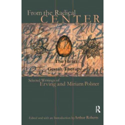 From the Radical Center: The Heart of Gestalt Therapy