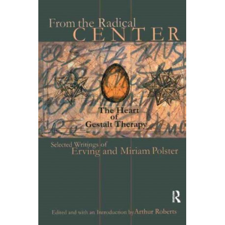 From the Radical Center: The Heart of Gestalt Therapy