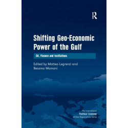 Shifting Geo-Economic Power of the Gulf: Oil, Finance and Institutions
