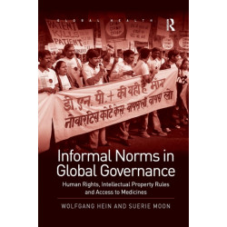 Informal Norms in Global Governance: Human Rights, Intellectual Property Rules and Access to Medicines