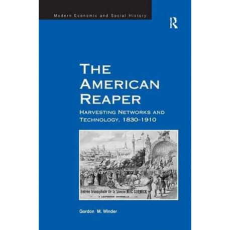 The American Reaper: Harvesting Networks and Technology, 1830–1910