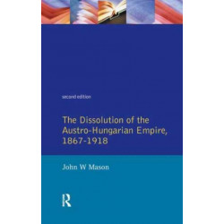 The Dissolution of the Austro-Hungarian Empire, 1867-1918