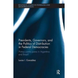 Presidents, Governors, and the Politics of Distribution in Federal Democracies: Primus Contra Pares in Argentina and Brazil