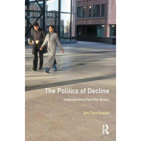 The Politics of Decline: Understanding Postwar Britain