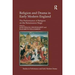 Religion and Drama in Early Modern England: The Performance of Religion on the Renaissance Stage