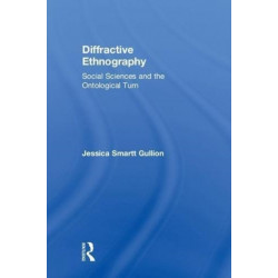 Diffractive Ethnography: Social Sciences and the Ontological Turn