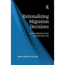 Rationalizing Migration Decisions: Labour Migrants in East and South-East Asia