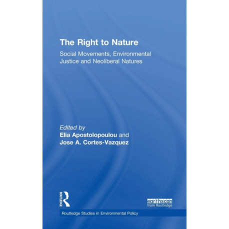 The Right to Nature: Social Movements, Environmental Justice and Neoliberal Natures