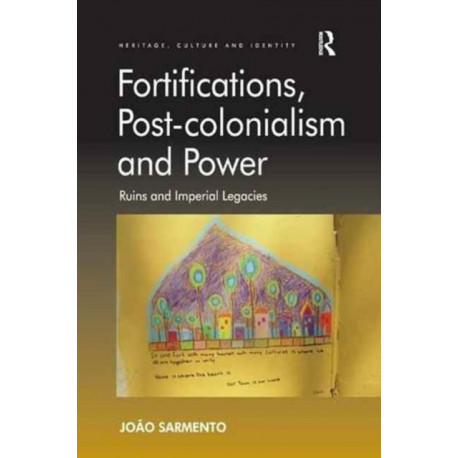 Fortifications, Post-colonialism and Power: Ruins and Imperial Legacies