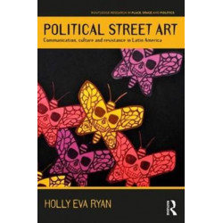Political Street Art: Communication, culture and resistance in Latin America