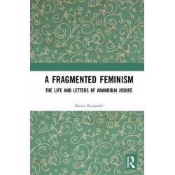 A Fragmented Feminism: The Life and Letters of Anandibai Joshee