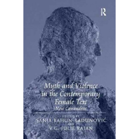 Myth and Violence in the Contemporary Female Text: New Cassandras