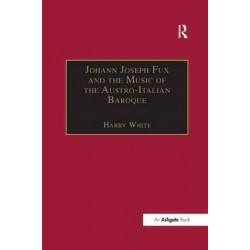 Johann Joseph Fux and the Music of the Austro-Italian Baroque