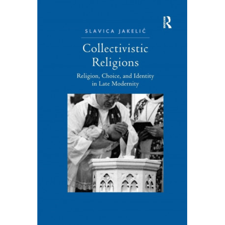 Collectivistic Religions: Religion, Choice, and Identity in Late Modernity
