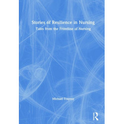 Stories of Resilience in Nursing: Tales from the Frontline of Nursing