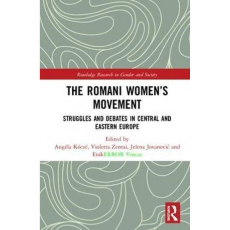 The Romani Women’s Movement: Struggles and Debates in Central and Eastern Europe