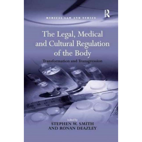 The Legal, Medical and Cultural Regulation of the Body: Transformation and Transgression