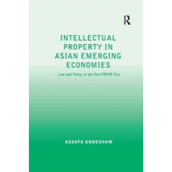 Intellectual Property in Asian Emerging Economies: Law and Policy in the Post-TRIPS Era