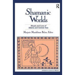 Shamanic Worlds: Rituals and Lore of Siberia and Central Asia