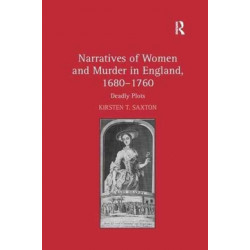 Narratives of Women and Murder in England, 1680–1760: Deadly Plots