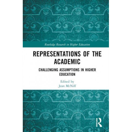 Representations of the Academic: Challenging Assumptions in Higher Education