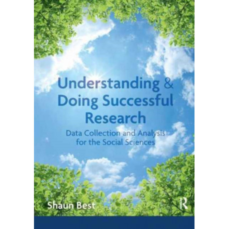 Understanding and Doing Successful Research: Data Collection and Analysis for the Social Sciences
